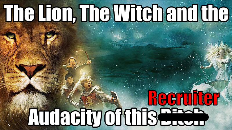 The Lion, The Witch, and the audacity of this Recruiter